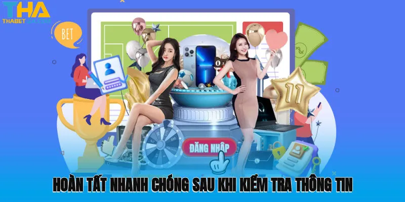 Hoàn tất nhanh chóng sau khi kiểm tra thông tin