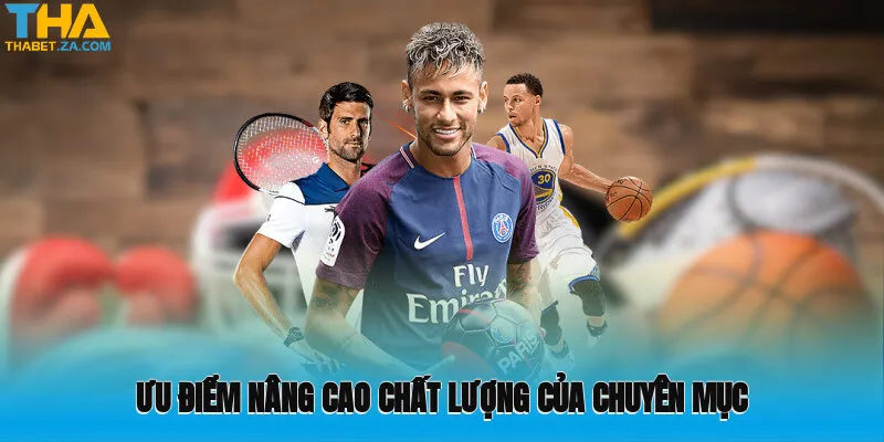 Ưu điểm nâng cao chất lượng của chuyên mục Thể Thao